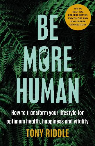 Be More Human: How to transform your lifestyle for optimum health, happiness and vitality (Paperback)