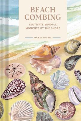 Pocket Nature: Beachcombing: Cultivate Mindful Moments by the Sea (Hardback)