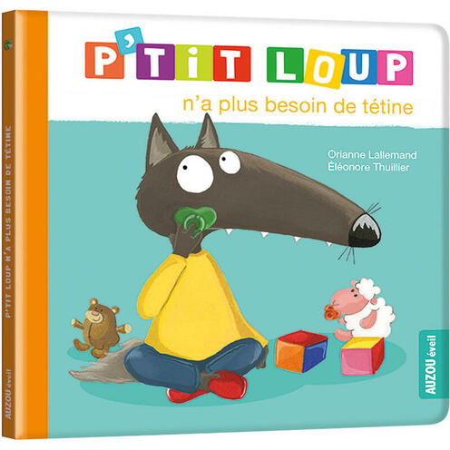 P'tit Loup n'a plus besoin de tétine - AUZOU EDITIONS