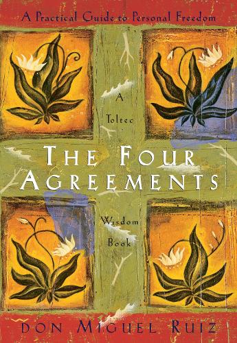 The Four Agreements: A Practical Guide to Personal Freedom - A Toltec Wisdom Book 1 (Paperback)