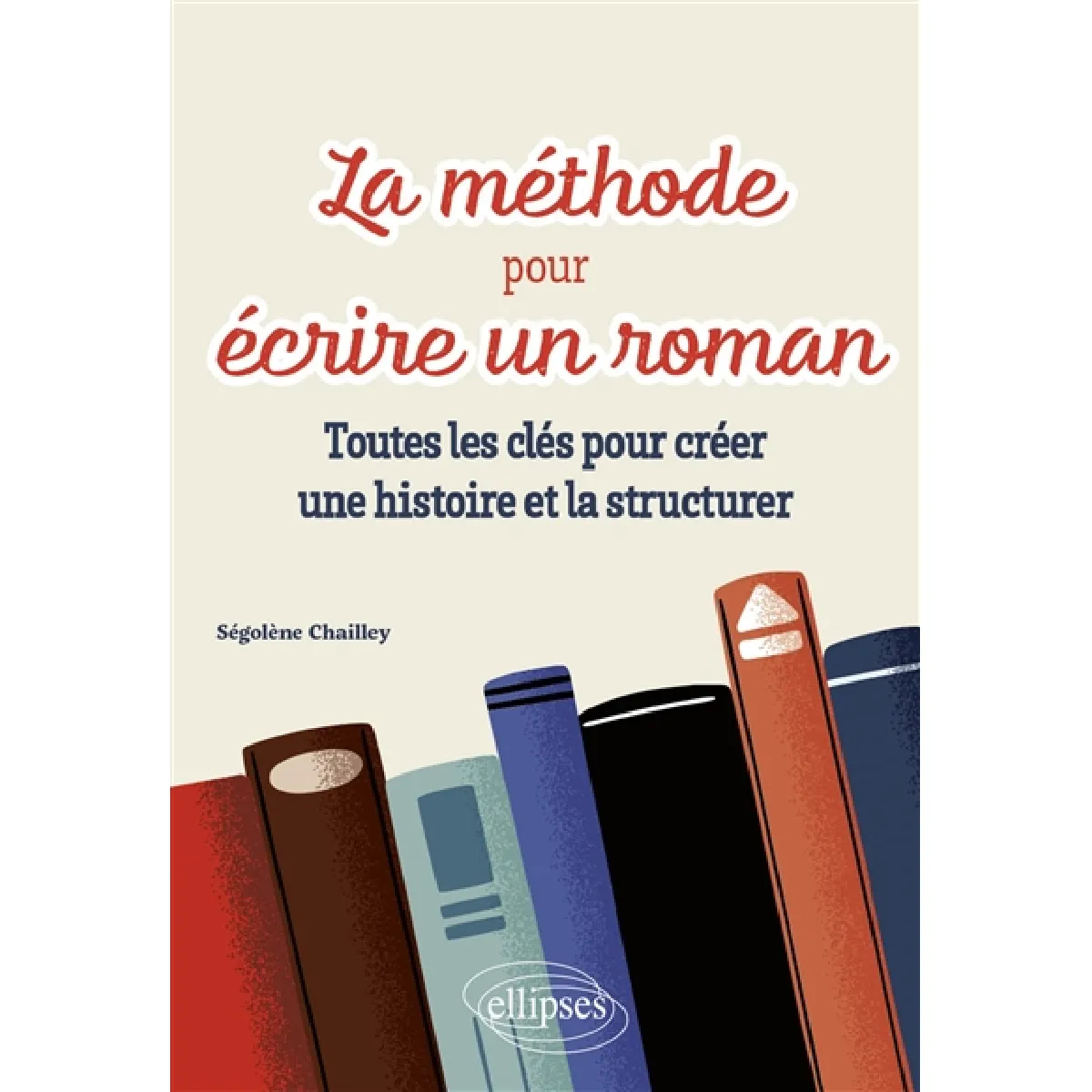 La méthode pour écrire un roman : toutes les clés pour créer une histoire et la structurer