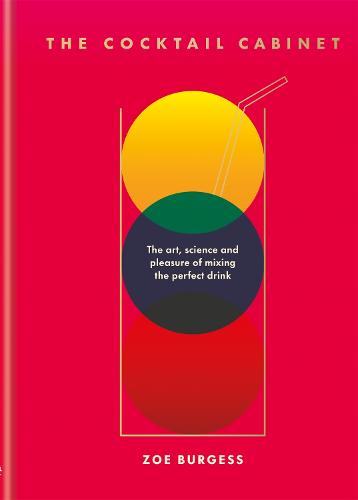 The Cocktail Cabinet: The art, science and pleasure of mixing the perfect drink (Hardback)