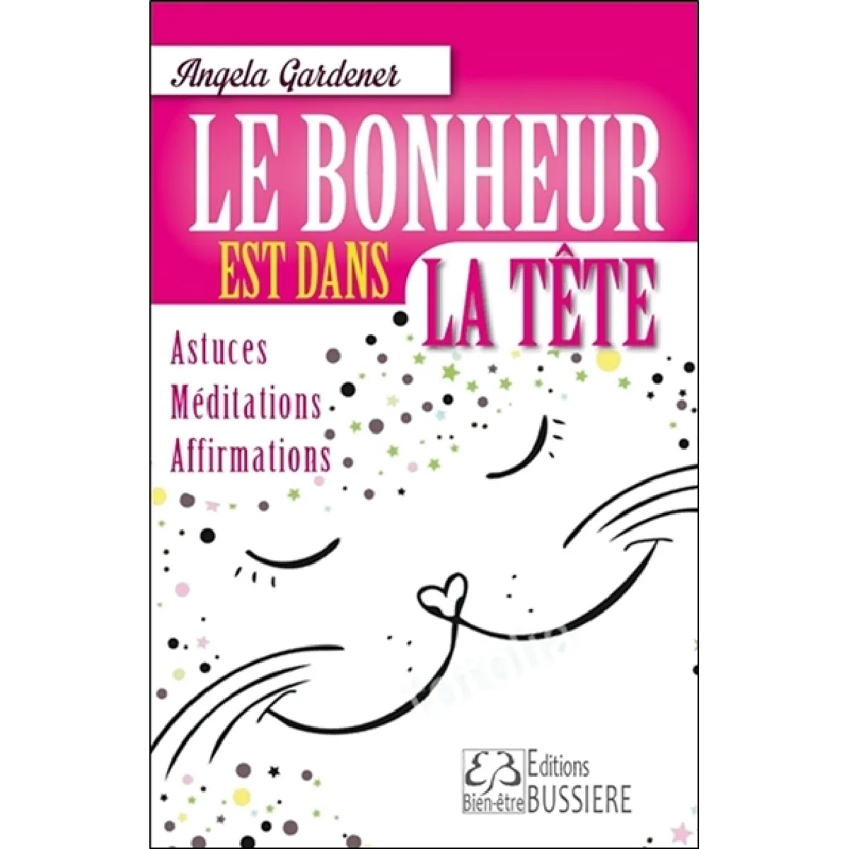 Le bonheur est dans la tête ! : astuces, méditations, affirmations · Occasion