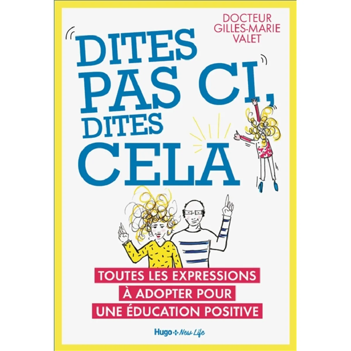 Dites pas ci, dites cela : toutes les expressions à adopter pour une éducation positive · Occasion