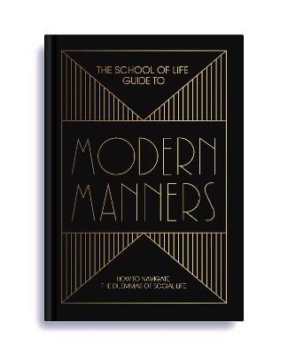 The School of Life Guide to Modern Manners: how to navigate the dilemmas of social life (Hardback)