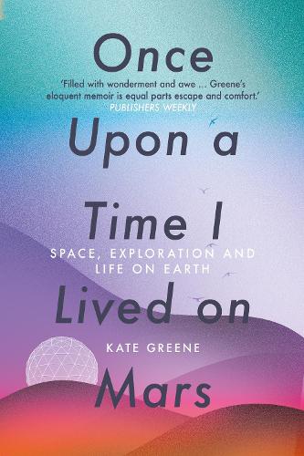 Once Upon a Time I Lived on Mars: Space, Exploration and Life on Earth (Paperback)