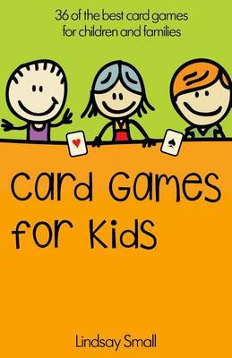 Card Games for Kids: 36 of the Best Card Games for Children and Families (Paperback)