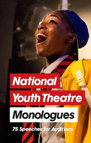 National Youth Theatre Monologues: 75 Speeches for Auditions (Paperback)