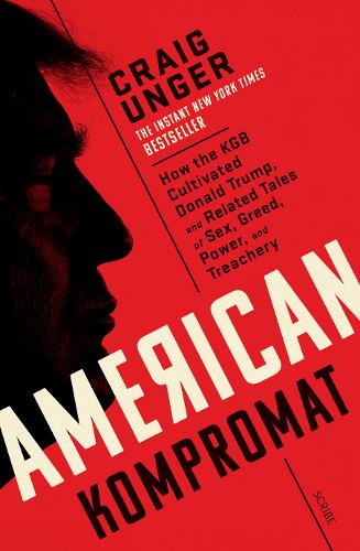 American Kompromat: how the KGB cultivated Donald Trump and related tales of sex, greed, power, and treachery (Paperback)