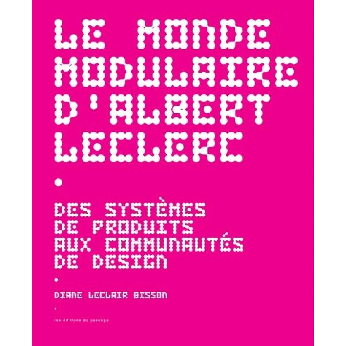 Le monde modulaire d'Albert Leclerc : Des systèmes de produits aux communautés de design