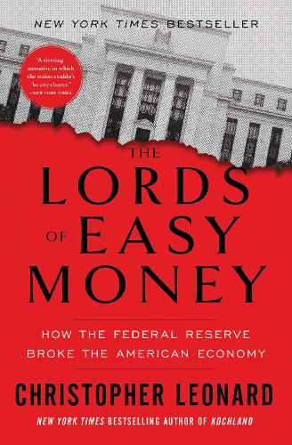 The Lords of Easy Money: How the Federal Reserve Broke the American Economy (Paperback)