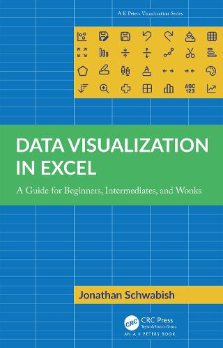 Data Visualization in Excel: A Guide for Beginners, Intermediates, and Wonks - AK Peters Visualization Series (Paperback)