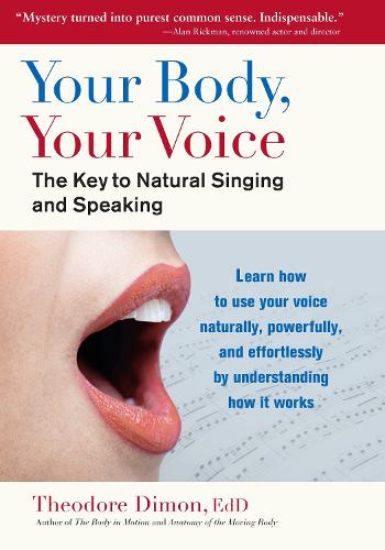 Your Body, Your Voice: The Key to Natural Singing and Speaking (Paperback)