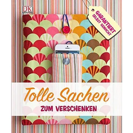 DK Verlag Tolle Sachen zum Verschenken: Garantiert selbst gemacht