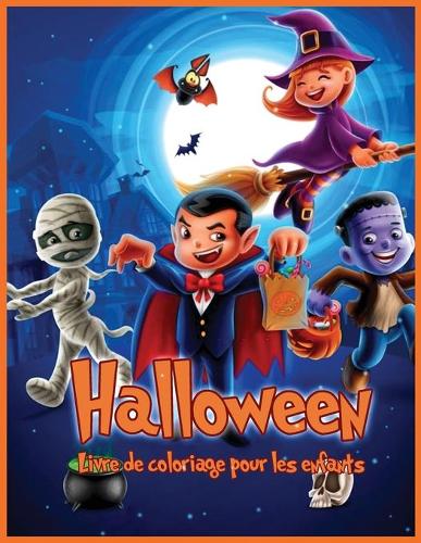 Halloween: Pages de Coloriage Halloween Originales et Uniques Pour les Enfants, Livre de Coloriage Pour les Enfants de Tous les ages 2-4, 4-8, Tout-Petits, Enfants d'age Prescolaire (Cadeau pour Garcons et Filles) (Paperback)