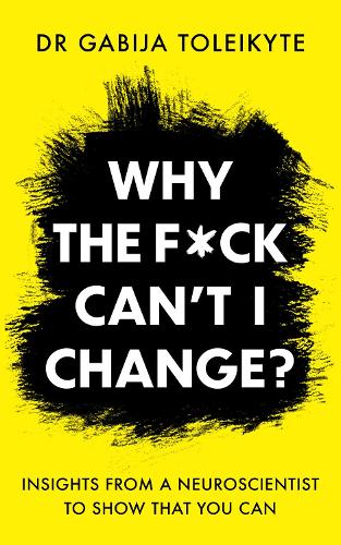 Why the F*ck Can't I Change: Insights from a neuroscientist to show that you can (Paperback)