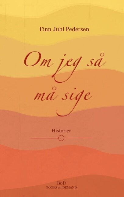 Om Jeg Så Må Sige - Finn Juhl Pedersen - Bog