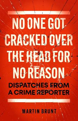 No One Got Cracked Over the Head for No Reason: Dispatches from a Crime Reporter (Hardback)