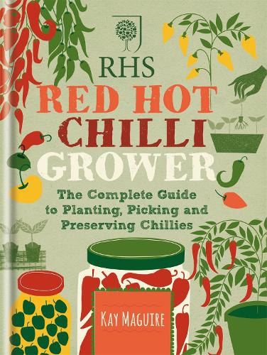 RHS Red Hot Chilli Grower: The complete guide to planting, picking and preserving chillies (Hardback)