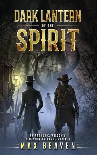 Dark Lantern of the Spirit: An Arthur C. Wilson and Benjamin Hathorne Novella - The Arthur C. Wilson and Benjamin Hathorne Novellas 1 (Paperback)