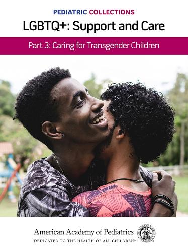 Pediatric Collections: LGBTQ : Support and Care Part 3: Caring for Transgender Children - Pediatric Collections (Paperback)