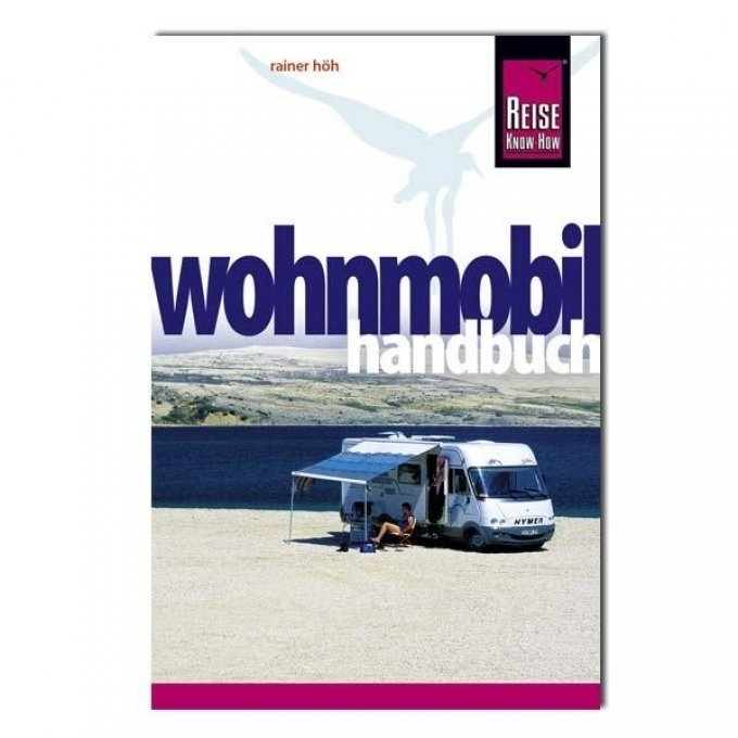 Reise Know How - Wohnmobil Handbuch Kaufen und Mieten, Geräte und Zubehör, Tipps für unterwegs