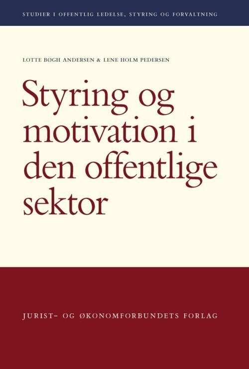 Styring Og Motivation I Den Offentlige Sektor - Lotte Bøgh Andersen - Bog