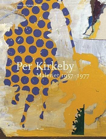 Per Kirkeby, Bind 1 - Ane Hejlskov Larsen - Bog