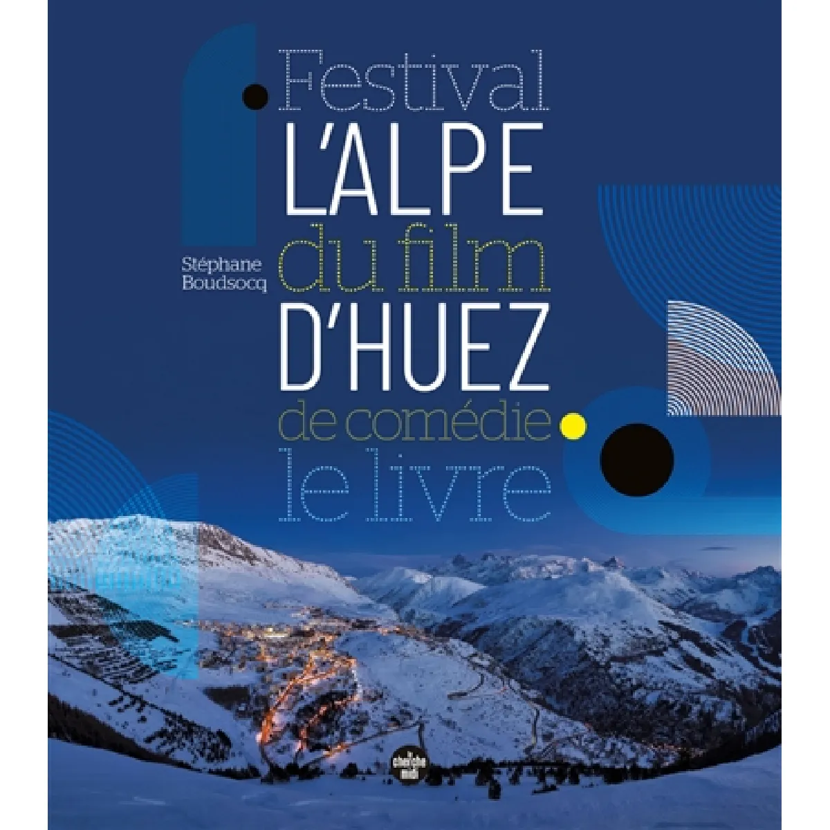 Festival du film de comédie de l'Alpe d'Huez : le livre · Occasion