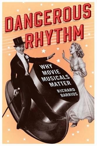 Dangerous Rhythm: Why Movie Musicals Matter (Hardback)