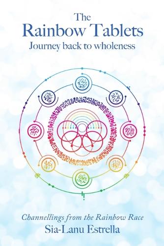The Rainbow Tablets: Journey Back to Wholeness. Channellings from the Rainbow Race (Paperback)