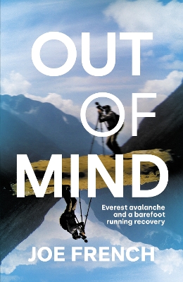 Out of Mind: Everest Avalanche and a Barefoot Running Recovery (Hardback)