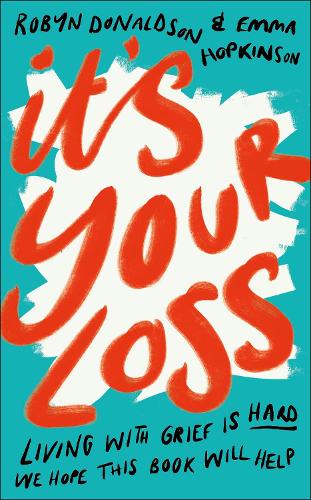 It's Your Loss: Living With Grief Is Hard. We Hope This Book Will Help. (Hardback)