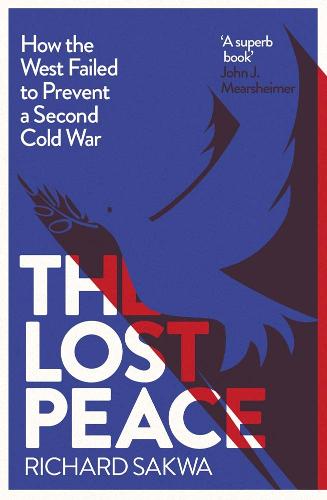 The Lost Peace: How the West Failed to Prevent a Second Cold War (Hardback)