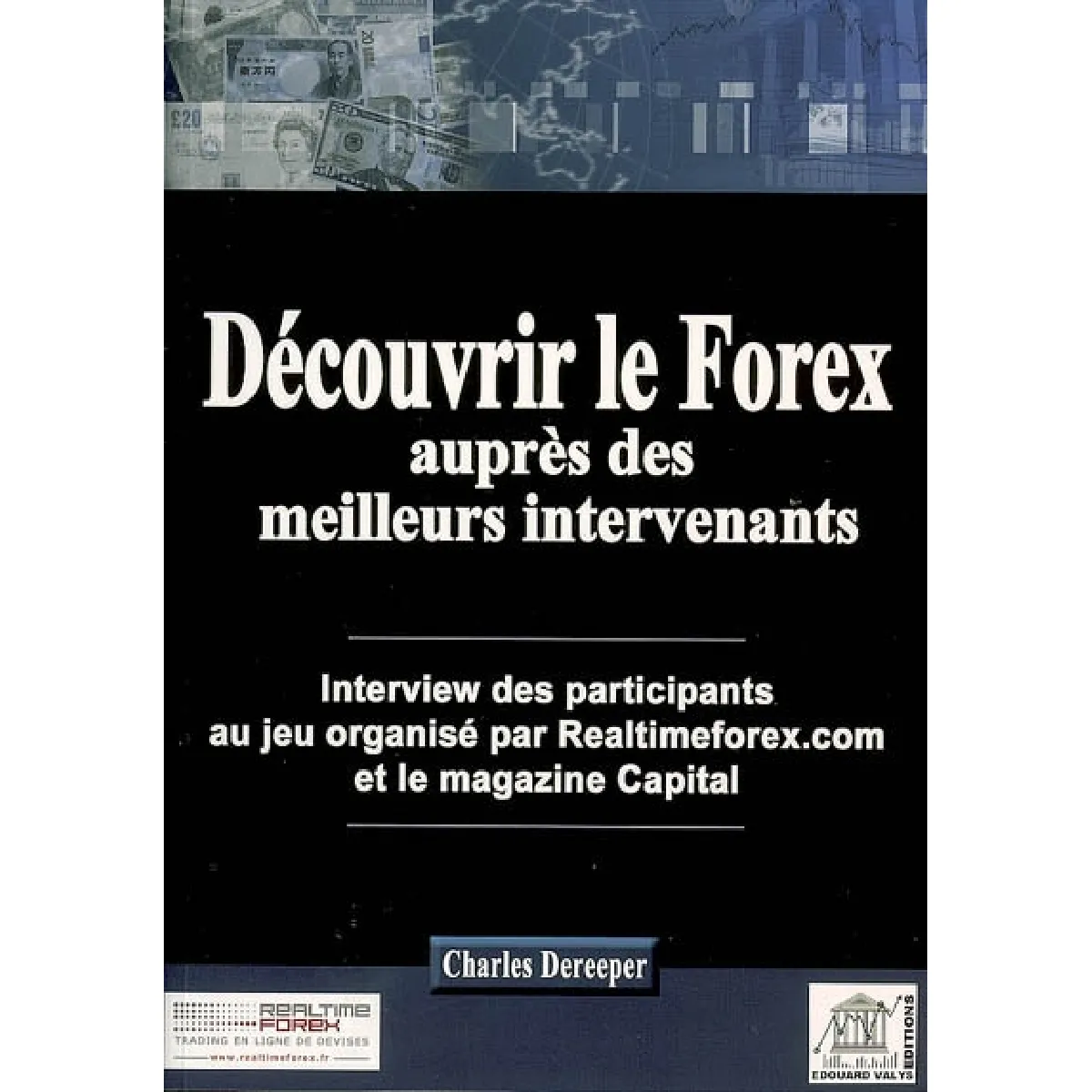 Découvrir le Forex auprès des meilleurs intervenants : interview des participants au jeu organisé par Realtimeforex.com et le magazine Capital · Occasion