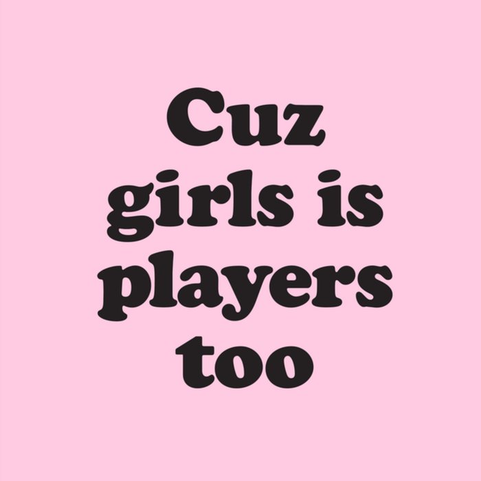 Greetz | Zomaar kaart | Girls is players too