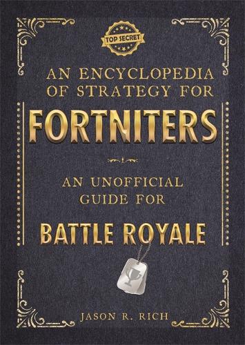 An Encyclopedia of Strategy for Fortniters: An Unofficial Guide for Battle Royale (Paperback)