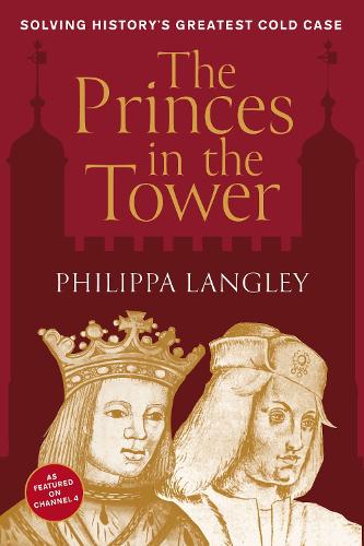 The The Princes in the Tower: Solving History's Greatest Cold Case (Hardback)