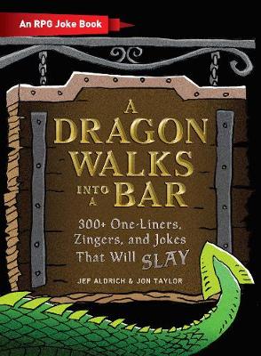 A Dragon Walks Into a Bar: An RPG Joke Book - Ultimate Role Playing Game Series (Hardback)