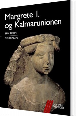 Margrete 1. Og Kalmarunionen - Erik Dehn - Bog