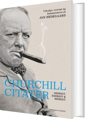 Churchill-Citater - Ordrigt, Åndrigt Og Nedrigt - Jan Hedegaard - Bog
