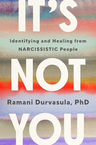 It's Not You: Identifying and Healing from Narcissistic People (Hardback)