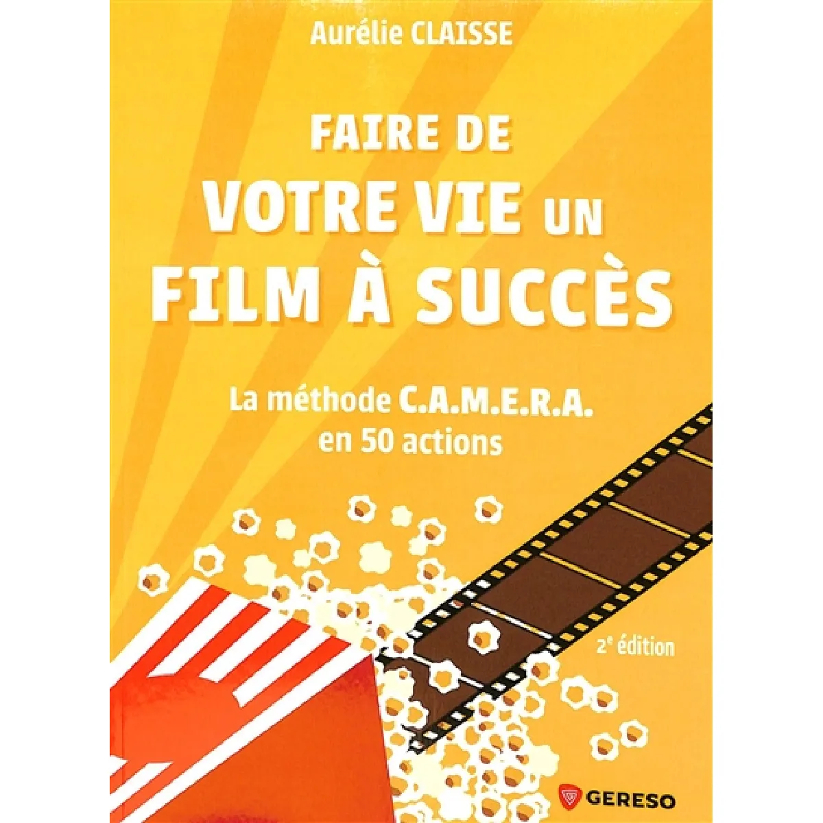 Faire de votre vie un film à succès : la méthode Camera en 50 actions