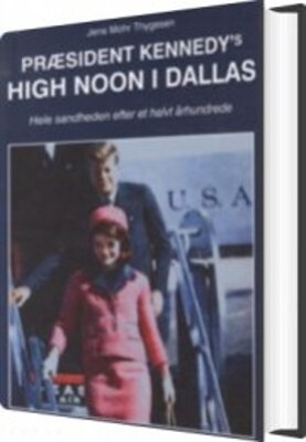 Præsident Kennedy's High Noon I Dallas - Jens Mohr Thygesen - Bog