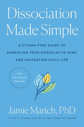 Dissociation Made Simple: A Stigma-Free Guide to Embracing Your Dissociative Mind and Navigating Daily Life (Paperback)