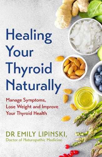 Healing Your Thyroid Naturally: Manage Symptoms, Lose Weight and Improve Your Thyroid Health (Paperback)