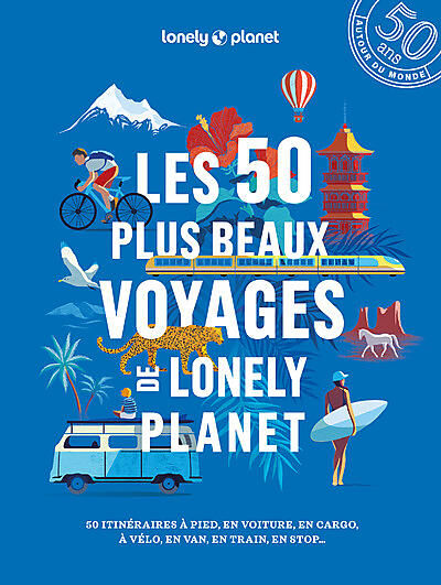 LONELY PLANET - LES 50 PLUS BEAUX VOYAGES DE LONELY PLANET
