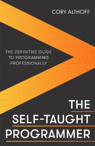 The Self-taught Programmer: The Definitive Guide to Programming Professionally (Paperback)