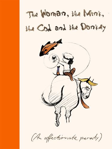 The Woman, the Mink, the Cod and the Donkey: An affectionate parody (Hardback)
