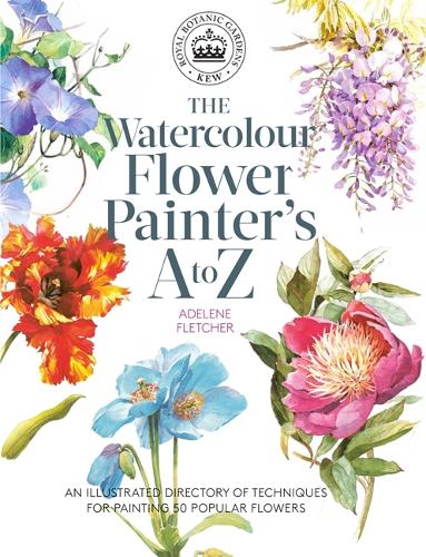 Kew: The Watercolour Flower Painter's A to Z: An Illustrated Directory of Techniques for Painting 50 Popular Flowers (Paperback)